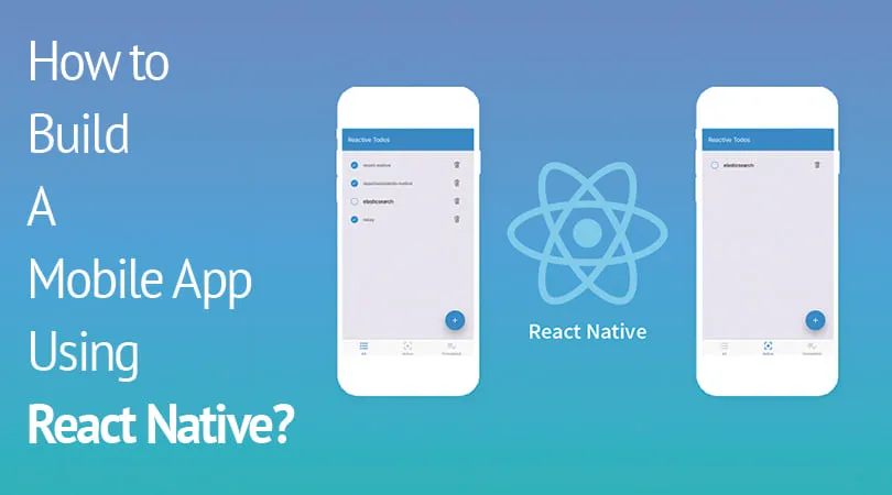 How to Build a Mobile App using React Native?