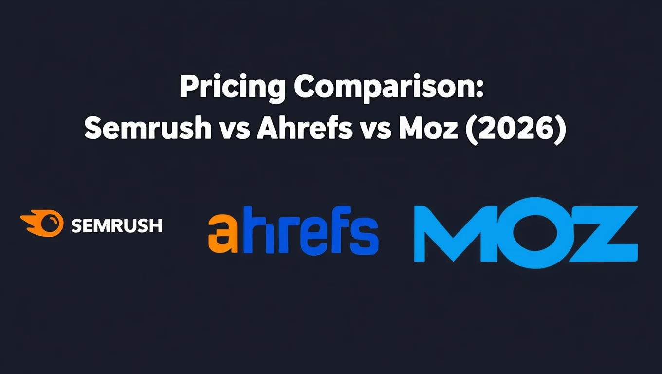Semrush vs Ahrefs vs Moz Pricing Comparison 2026
